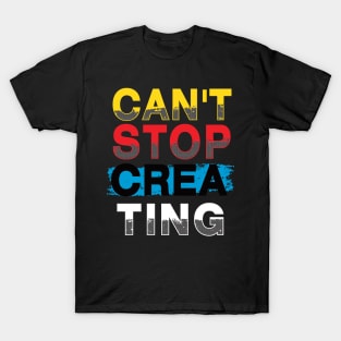 can t stop creating T-Shirt